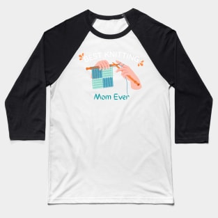 Best Knitting Mom Ever Baseball T-Shirt